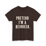 Pretend I'm a Reindeer Christmas T-Shirt - Dark Chocolate