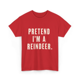 Pretend I'm a Reindeer Christmas T-Shirt - Red