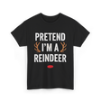 Pretend I'm A Reindeer T-Shirt - Black