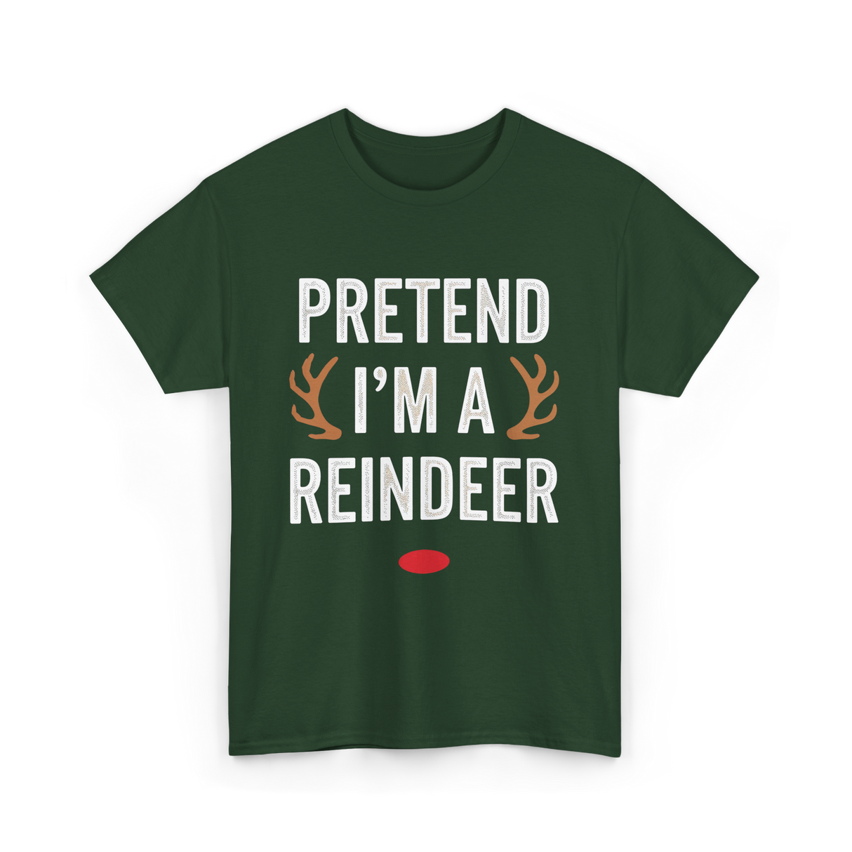 Pretend I'm A Reindeer T-Shirt - Forest Green