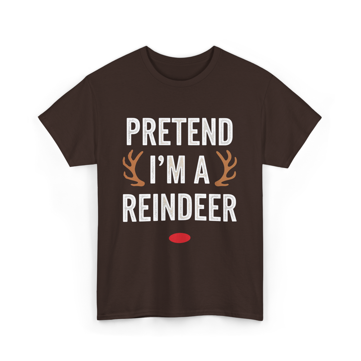 Pretend I'm A Reindeer T-Shirt - Dark Chocolate