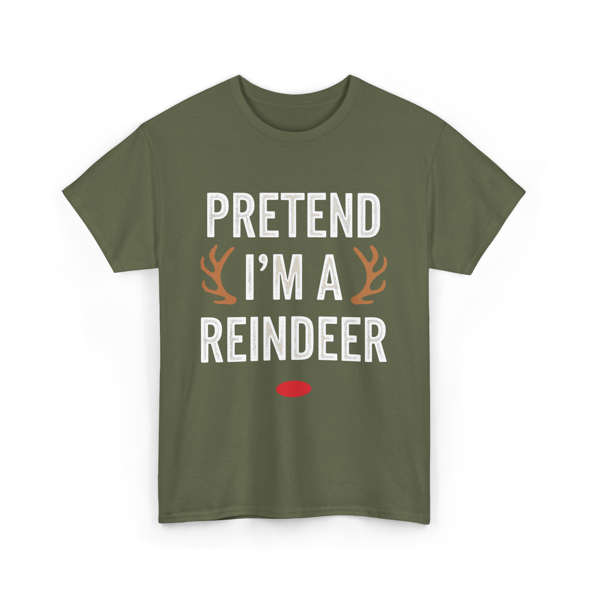 Pretend I'm A Reindeer T-Shirt - Military Green