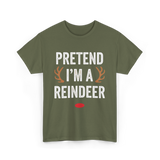 Pretend I'm A Reindeer T-Shirt - Military Green