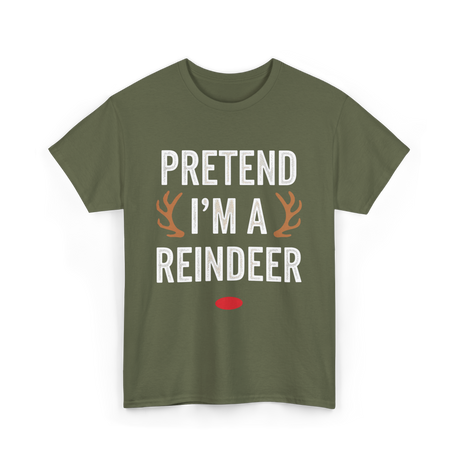 Pretend I'm A Reindeer T-Shirt - Military Green