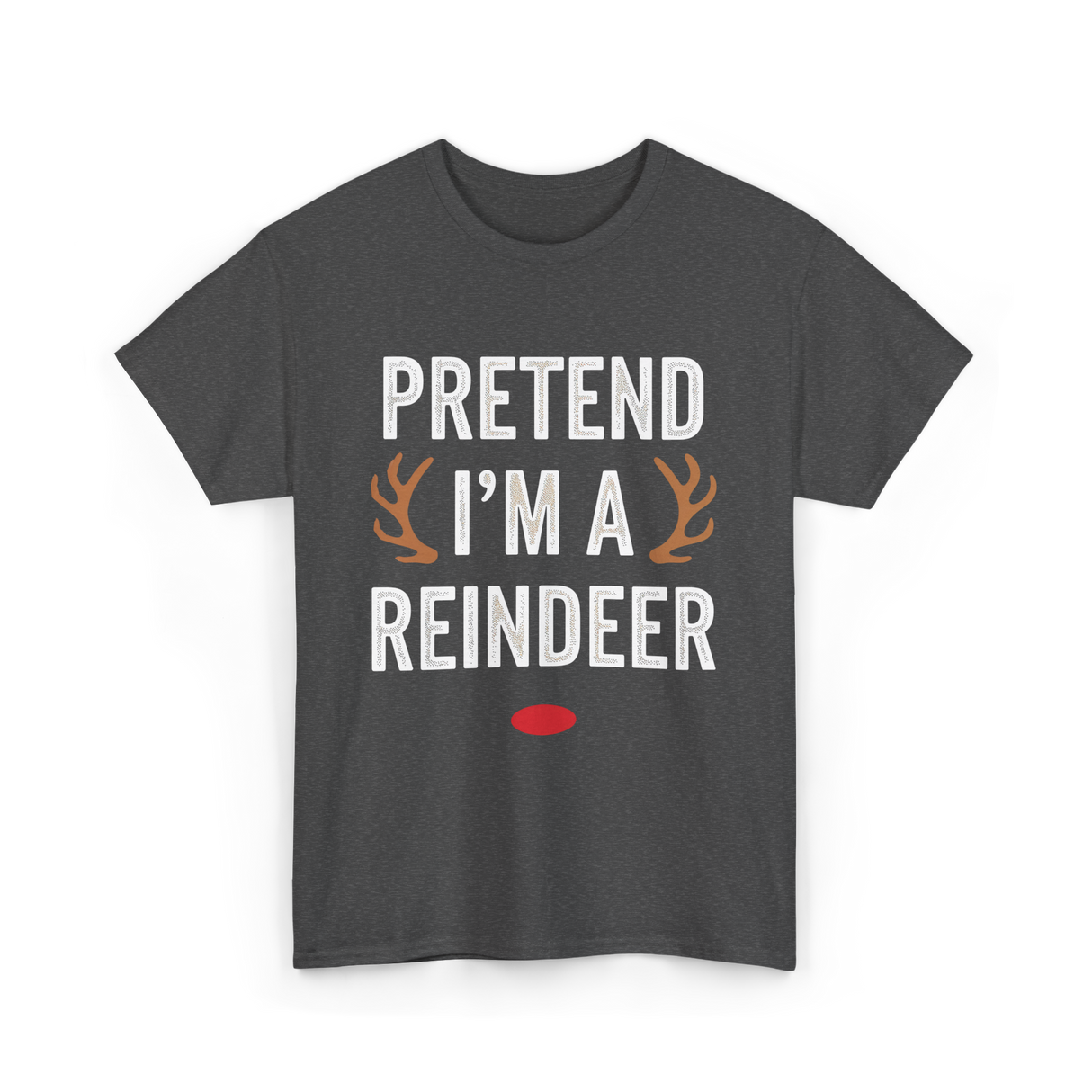 Pretend I'm A Reindeer T-Shirt - Dark Heather