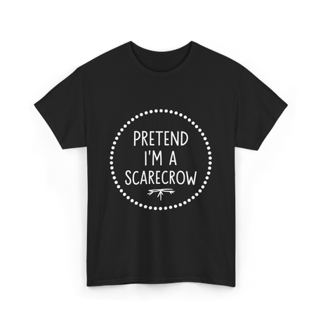 Pretend Im a Scarecrow Halloween T-Shirt - Black