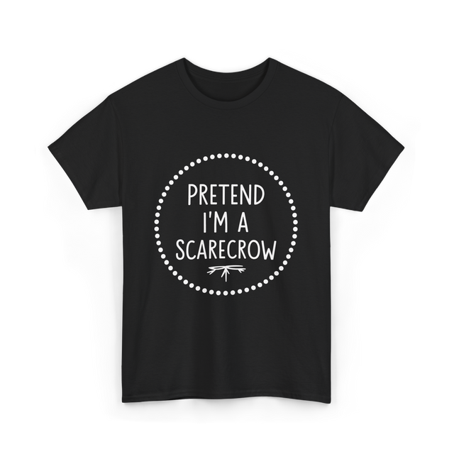 Pretend Im a Scarecrow Halloween T-Shirt - Black