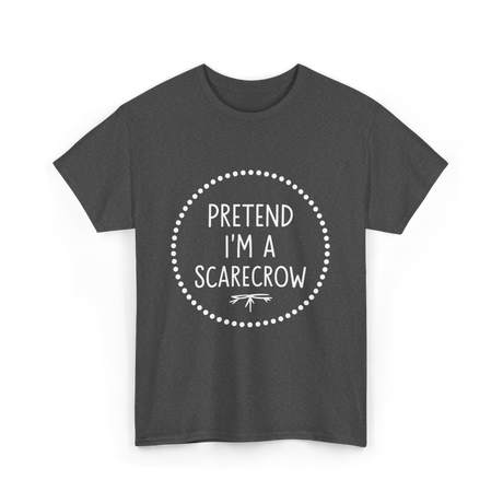 Pretend Im a Scarecrow Halloween T-Shirt - Dark Heather