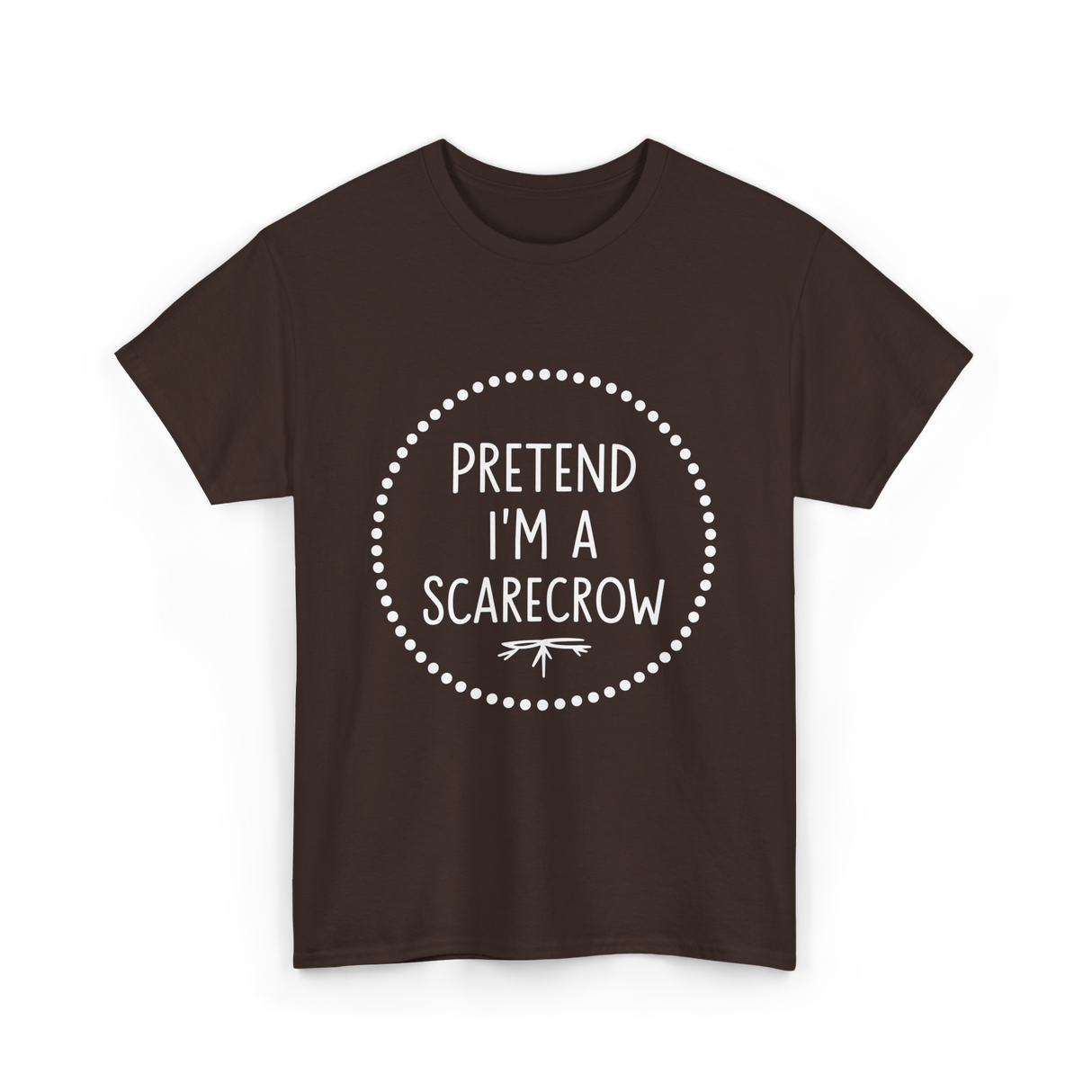 Pretend Im a Scarecrow Halloween T-Shirt - Dark Chocolate