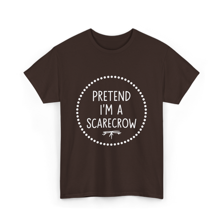 Pretend Im a Scarecrow Halloween T-Shirt - Dark Chocolate