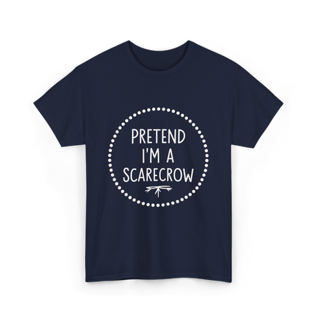 Pretend Im a Scarecrow Halloween T-Shirt - Navy