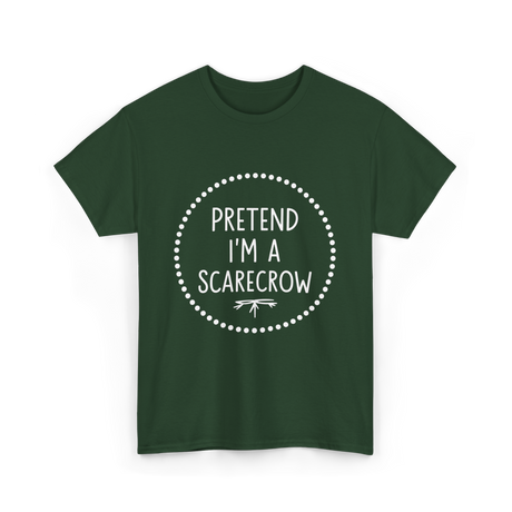 Pretend Im a Scarecrow Halloween T-Shirt - Forest Green