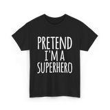 Pretend I'm A Superhero T-Shirt - Black