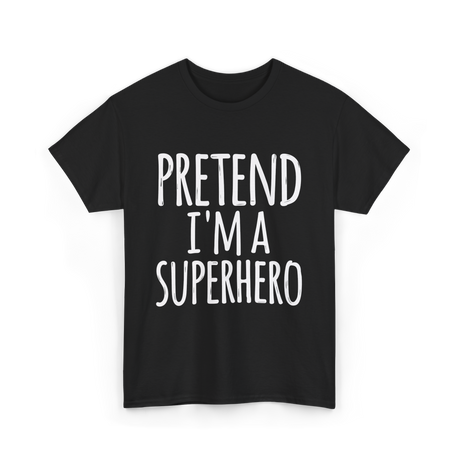 Pretend I'm A Superhero T-Shirt - Black