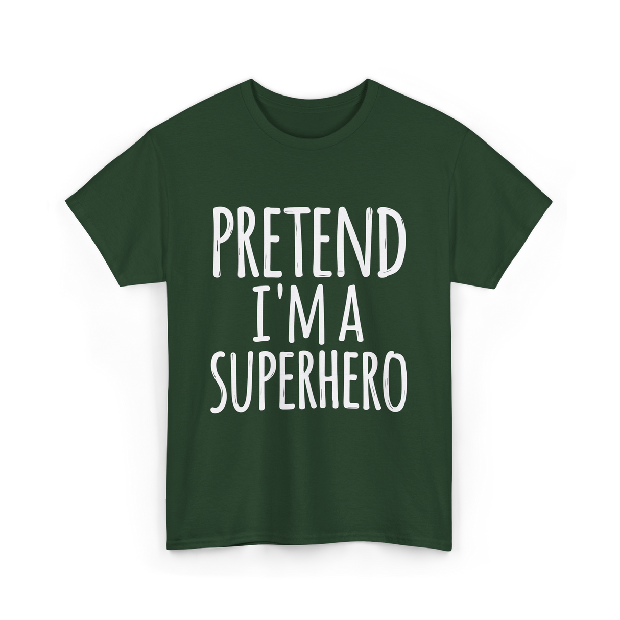 Pretend I'm A Superhero T-Shirt - Forest Green