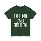 Pretend I'm A Superhero T-Shirt - Forest Green