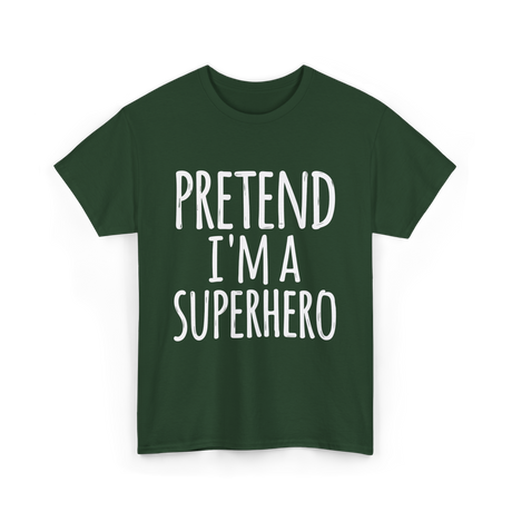 Pretend I'm A Superhero T-Shirt - Forest Green