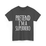 Pretend I'm A Superhero T-Shirt - Dark Heather