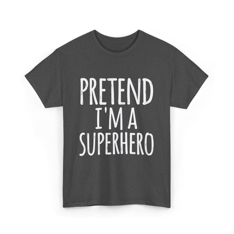 Pretend I'm A Superhero T-Shirt - Dark Heather