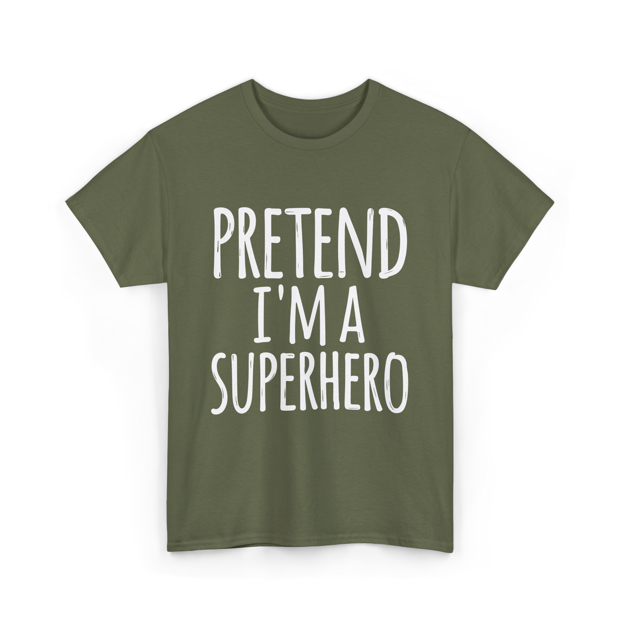 Pretend I'm A Superhero T-Shirt - Military Green