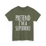 Pretend I'm A Superhero T-Shirt - Military Green