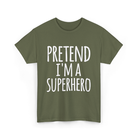 Pretend I'm A Superhero T-Shirt - Military Green