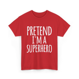 Pretend I'm A Superhero T-Shirt - Red