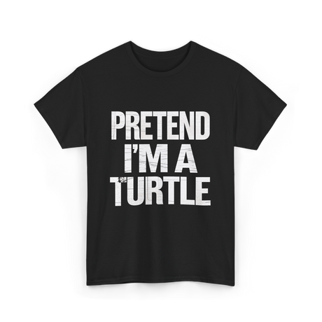 Pretend I'm A Turtle T-Shirt - Black