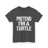 Pretend I'm A Turtle T-Shirt - Dark Heather