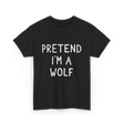 Pretend I'm a Wolf T-Shirt - Black