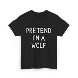 Pretend I'm a Wolf T-Shirt - Black