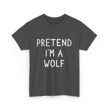 Pretend I'm a Wolf T-Shirt - Dark Heather