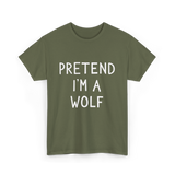 Pretend I'm a Wolf T-Shirt - Military Green