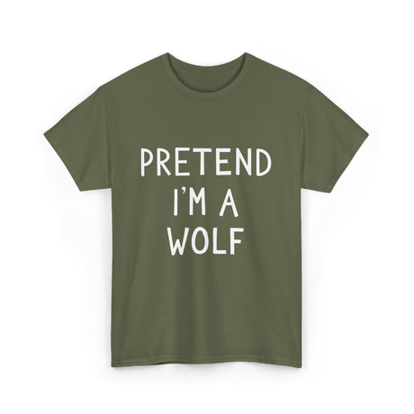 Pretend I'm a Wolf T-Shirt - Military Green