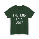 Pretend I'm a Wolf T-Shirt - Forest Green