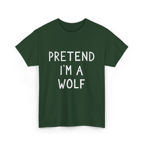 Pretend I'm a Wolf T-Shirt - Forest Green