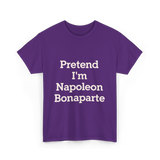 Pretend I'm Napoleon Bonaparte Costume T-Shirt - Purple