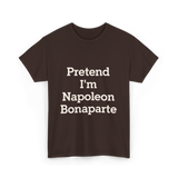 Pretend I'm Napoleon Bonaparte Costume T-Shirt - Dark Chocolate