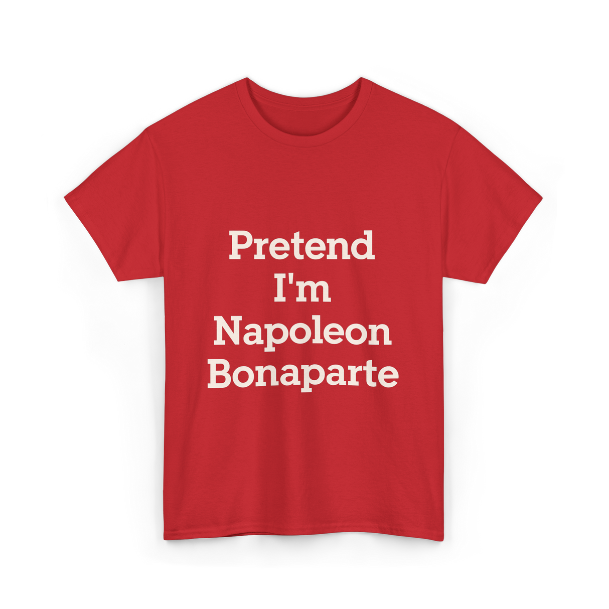 Pretend I'm Napoleon Bonaparte Costume T-Shirt - Red