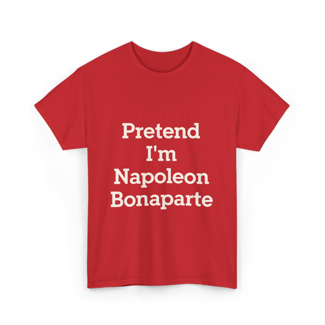 Pretend I'm Napoleon Bonaparte Costume T-Shirt - Red