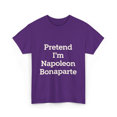 Pretend I'm Napoleon Bonaparte History T-Shirt - Purple