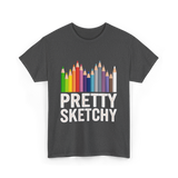 Pretty Sketchy Artist Sketching T-Shirt - Dark Heather