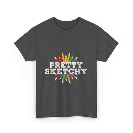 Pretty Sketchy Sketching Artist T-Shirt - Dark Heather