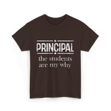 Principal Students Are My Why Principal T-Shirt - Dark Chocolate