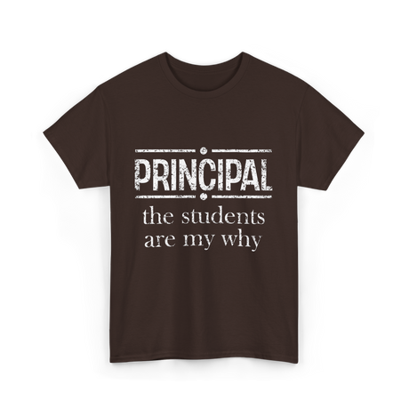 Principal Students Are My Why Principal T-Shirt - Dark Chocolate