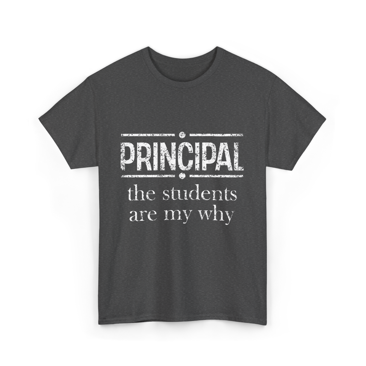 Principal Students Are My Why Principal T-Shirt - Dark Heather