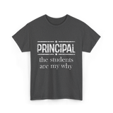 Principal Students Are My Why Principal T-Shirt - Dark Heather