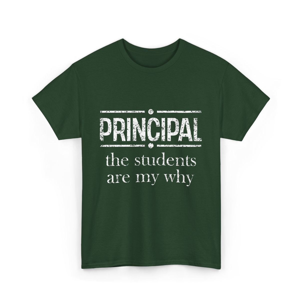 Principal Students Are My Why Principal T-Shirt - Forest Green