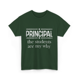 Principal Students Are My Why Principal T-Shirt - Forest Green