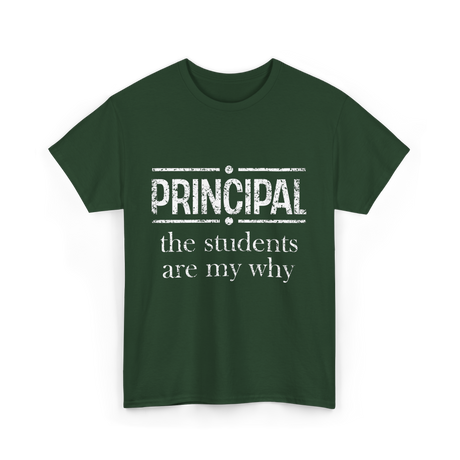 Principal Students Are My Why Principal T-Shirt - Forest Green